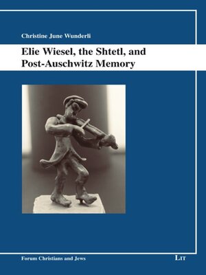 cover image of Elie Wiesel, the Shtetl, and Post-Auschwitz Memory